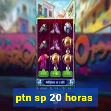 ptn sp 20 horas